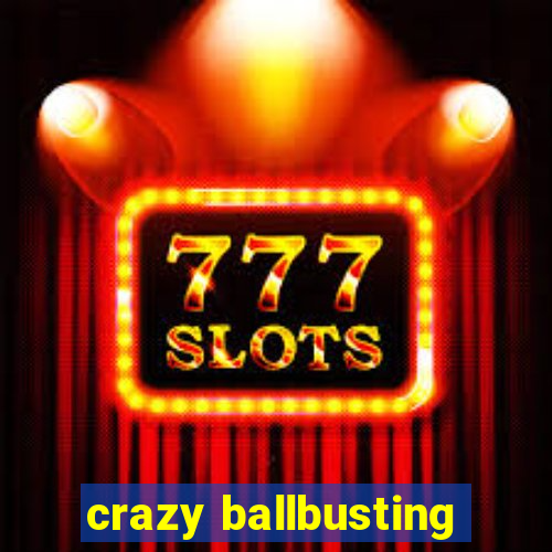 crazy ballbusting